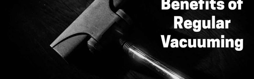 The Health Benefits of Regular Vacuuming