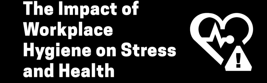 The Impact of Workplace Hygiene on Stress and Health