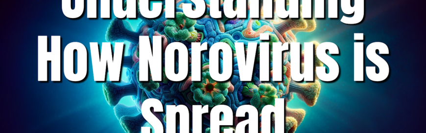 Understanding How Norovirus is Spread