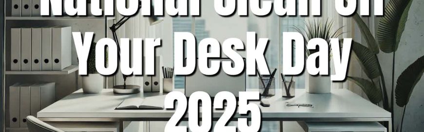National Clean Off Your Desk Day 2025