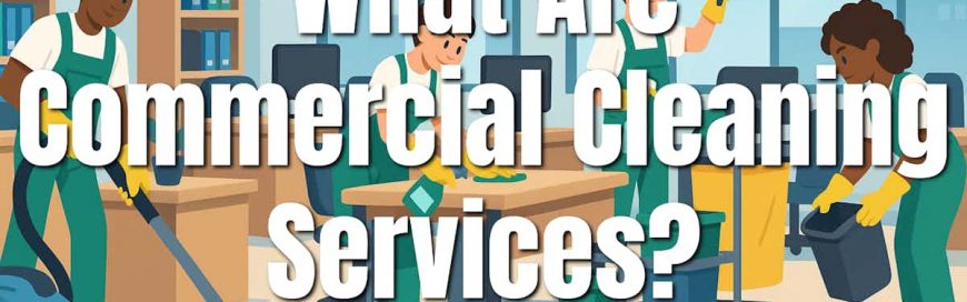What Are Commercial Cleaning Services?