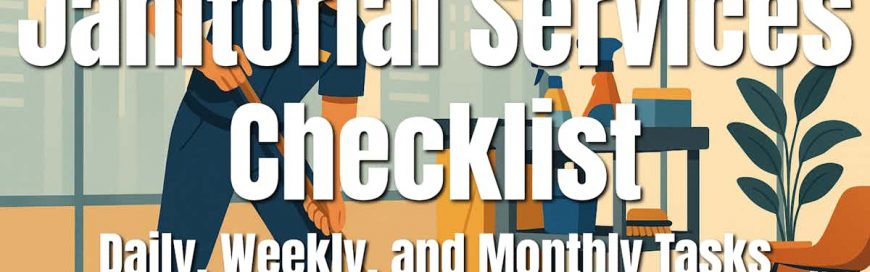 Janitorial Services Checklist: Daily, Weekly, and Monthly Tasks