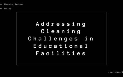 Addressing Cleaning Challenges in Educational Facilities