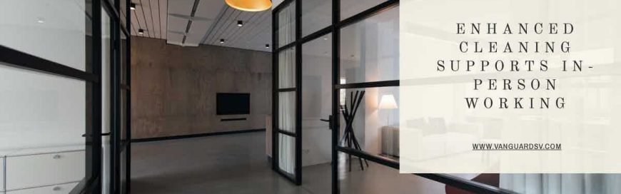 Enhanced Cleaning Supports In-Person Working