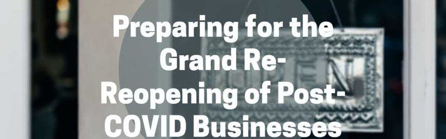 Preparing for the Grand Re-Reopening of Post-COVID Businesses