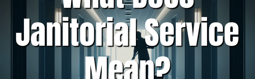 What Does Janitorial Service Mean?