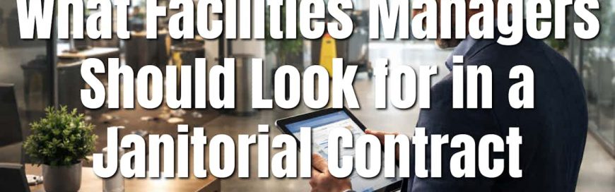 What Facilities Managers Should Look for in a Janitorial Contract