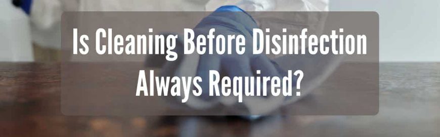Is Cleaning Before sanitization Always Required?