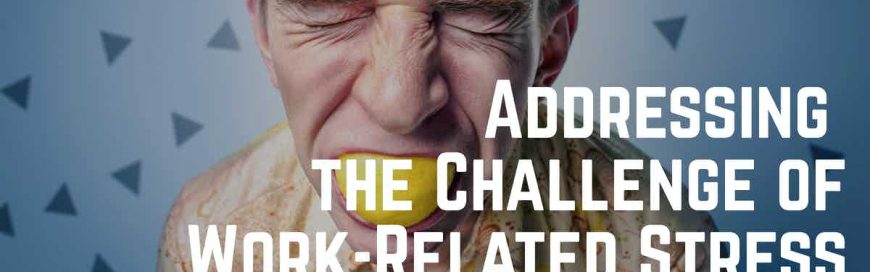 Addressing the Challenge of Work-Related Stress