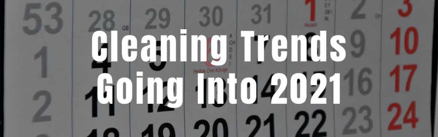 Cleaning Trends Going Into 2021