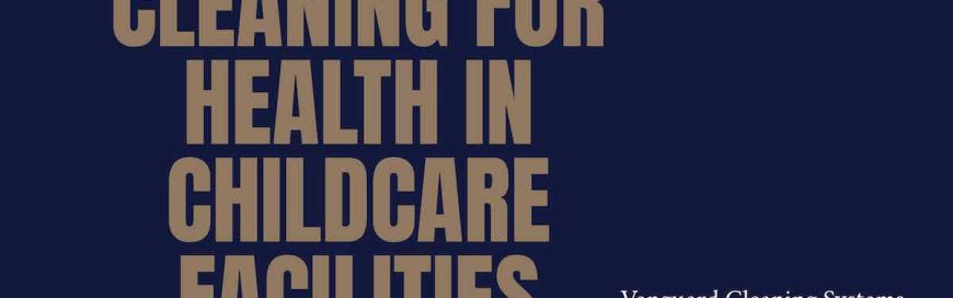 Cleaning for Health in Childcare Facilities