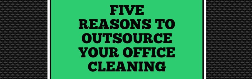 Five Reasons to Outsource Your Office Cleaning