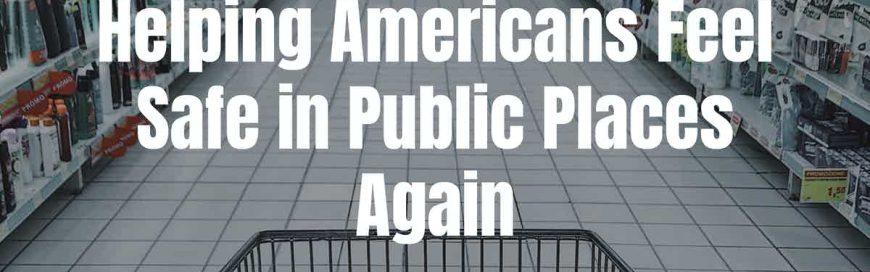 Helping Americans Feel Safe in Public Places Again