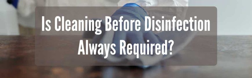Is Cleaning Before sanitization Always Required?
