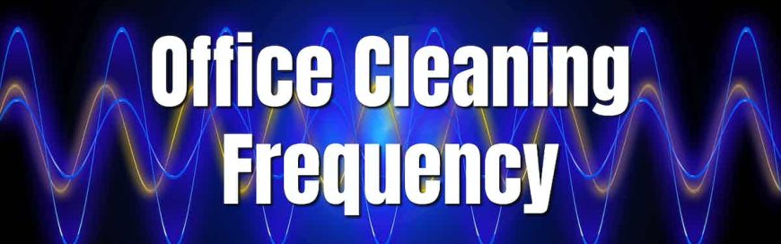 Office Cleaning Frequency