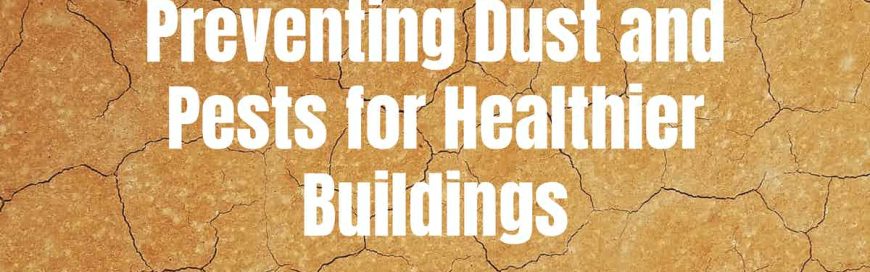 Preventing Dust and Pests for Healthier Buildings