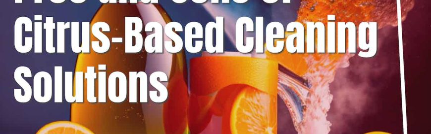 Pros and Cons of Citrus-Based Cleaning Solutions