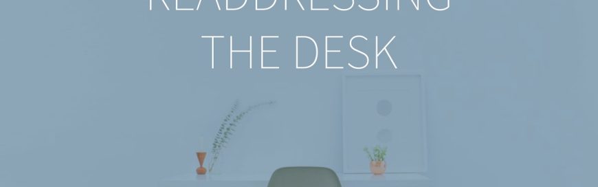 Readdressing the Desk