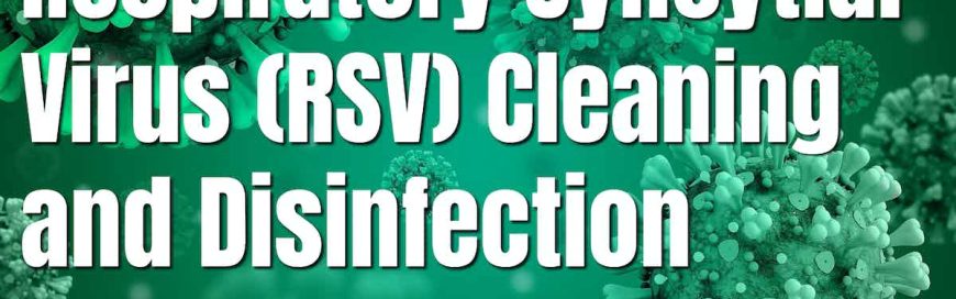 Respiratory Syncytial Virus (RSV) Cleaning and Sanitization