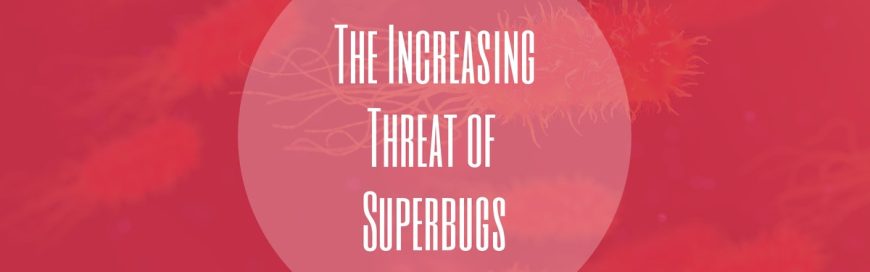 The Increasing Threat of Superbugs
