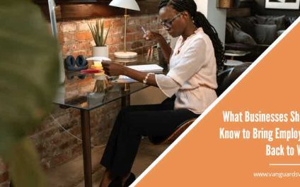 What Businesses Should Know to Bring Employees Back to Work