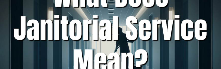 What Does Janitorial Service Mean?