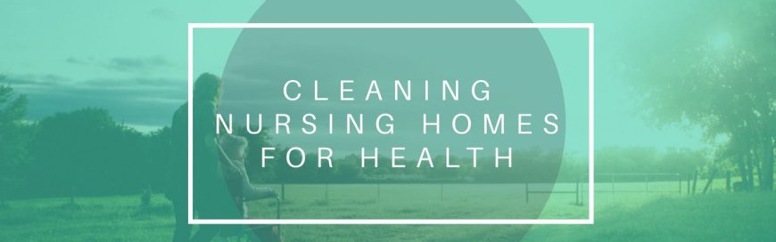 Cleaning Nursing Homes for Health