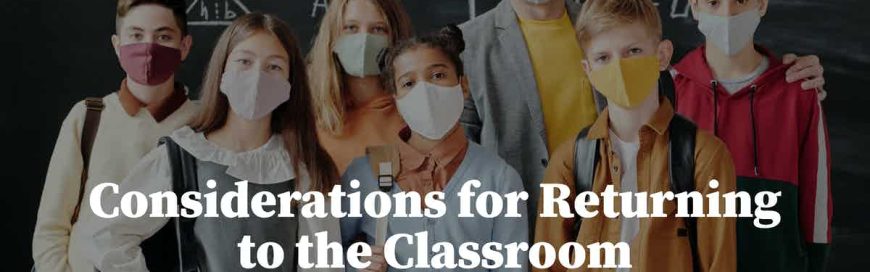 Considerations for Returning to the Classroom