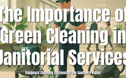 The Importance of Green Cleaning in Janitorial Services