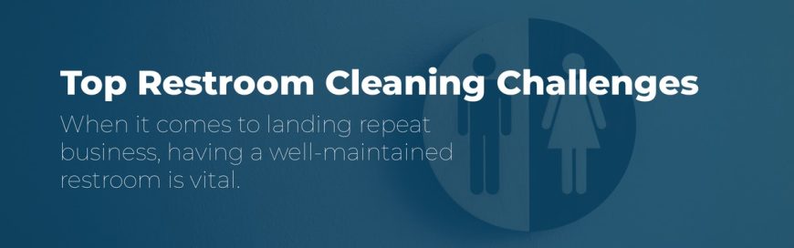 Top Restroom Cleaning Challenges