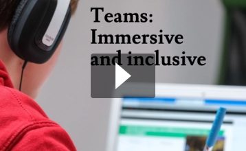 Teams: Immersive and inclusive