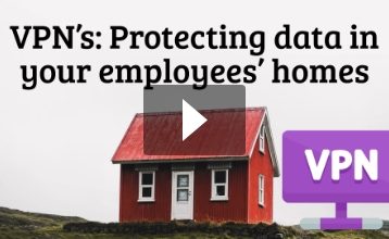 VPN’s: Protecting data in your employees’ homes