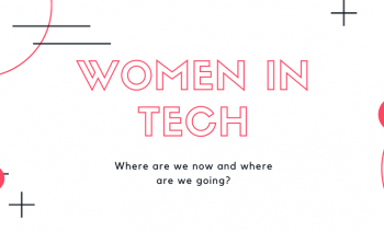 Women In Tech | Where We are Now and Where We are Going
