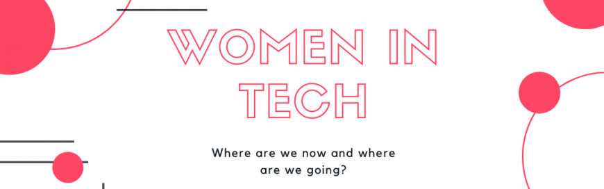 Women In Tech | Where We are Now and Where We are Going