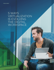5 Ways Virtualization is Evolving the Digital Workspace