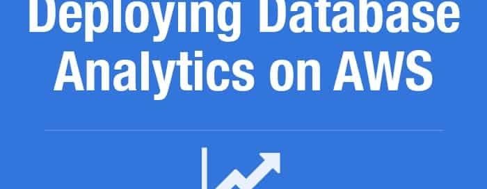 Deploying Database Analytics on Amazon Web Services