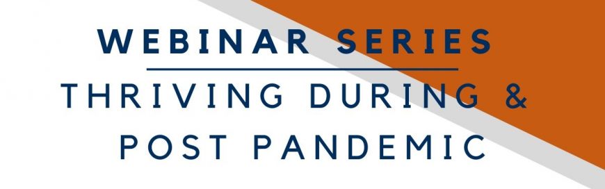 Webinar Series | Thriving During & Post Pandemic