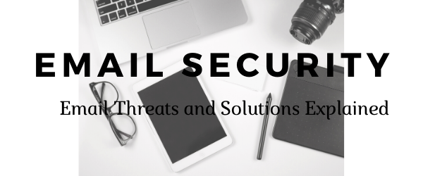 Email Security | Email Threats and Solutions Explained