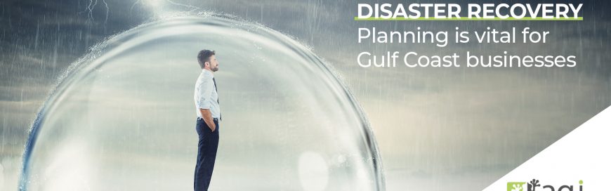 Disaster Recovery Planning Is Vital for Gulf Coast Businesses
