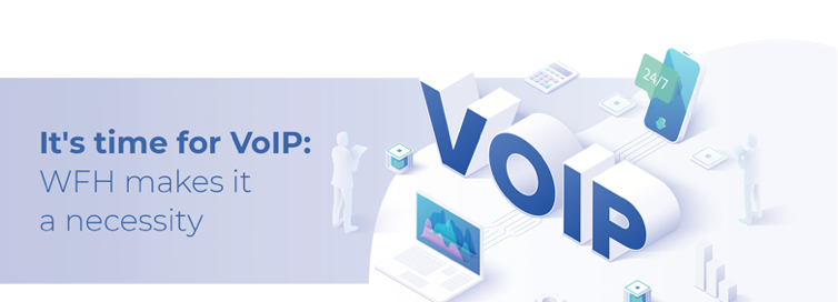 It’s Time for VoIP: Why WFH Makes it a Necessity