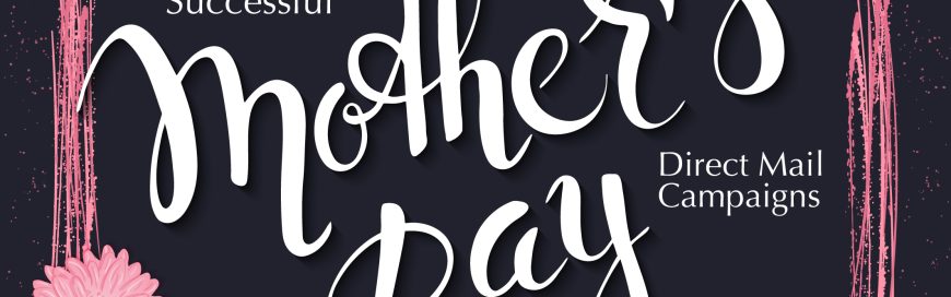 How to have a successful Mother’s Day direct mail campaign