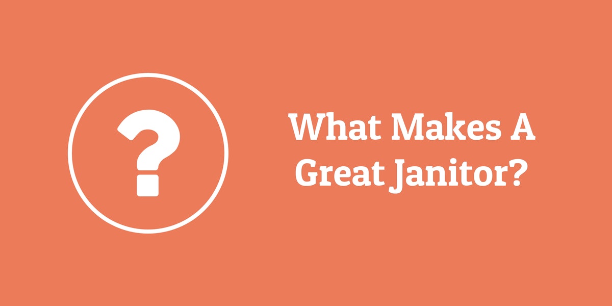 What Makes A Great Janitor