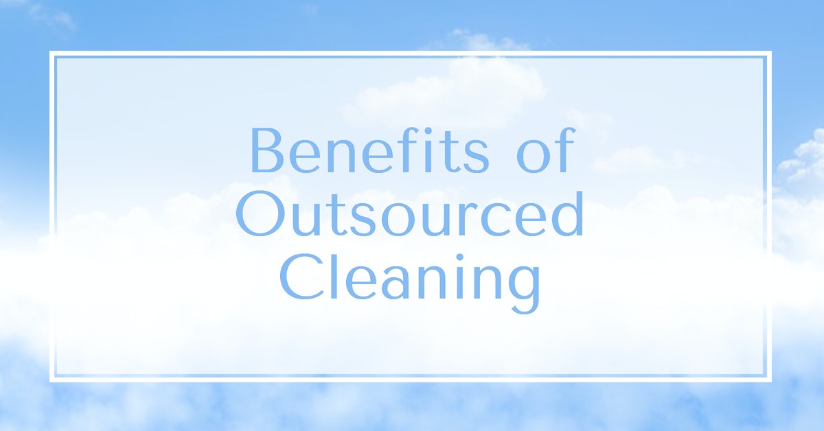 Benefits of Outsourced Cleaning - Springdale, Tulsa, Fort Smith