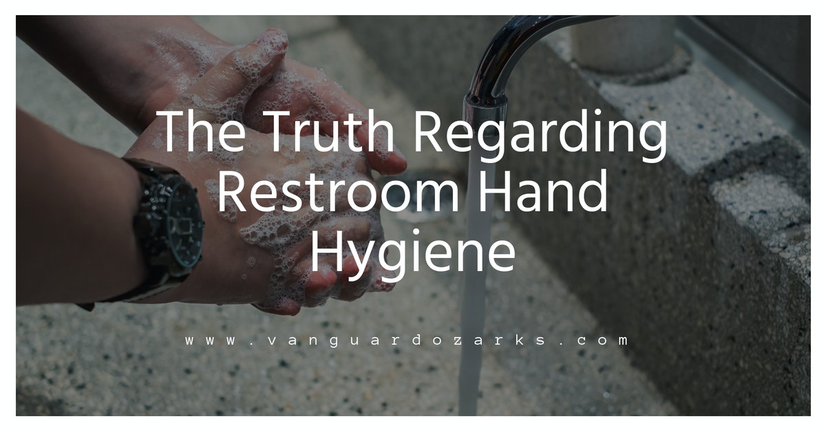 The Truth Regarding Restroom Hand Hygiene - Springdale, Tulsa, Fort Smith
