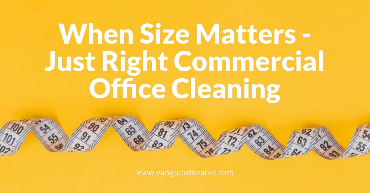 When Size Matters - Just Right Commercial Office Cleaning