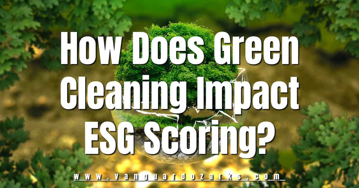 How Does Green Cleaning Impact ESG Scoring?