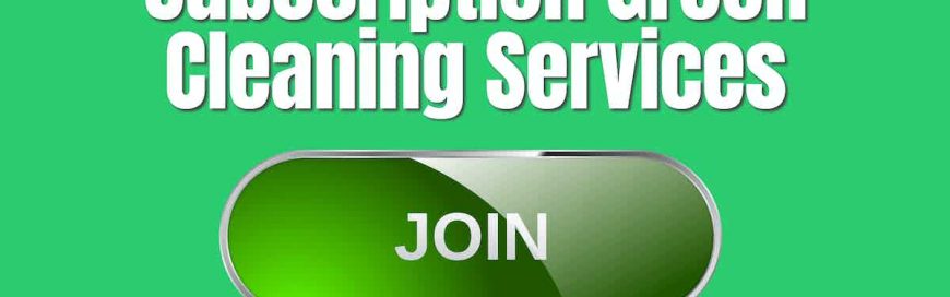 Subscription Green Cleaning Services