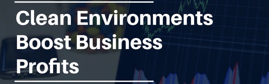 Clean Environments Boost Business Profits