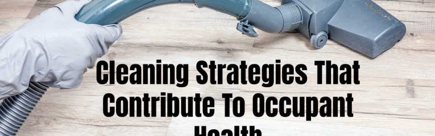 Cleaning Strategies That Contribute To Occupant Health