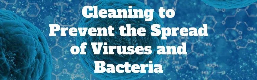 Cleaning to Prevent the Spread of Viruses and Bacteria